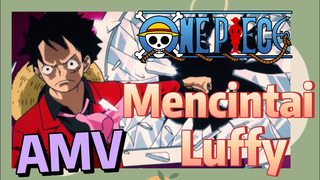 [One Piece] AMV | Mencintai Luffy