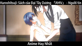 Kuroshitsuji: Sách của Đại Tây Dương 「AMV」 - Người tin | Hay Nhất