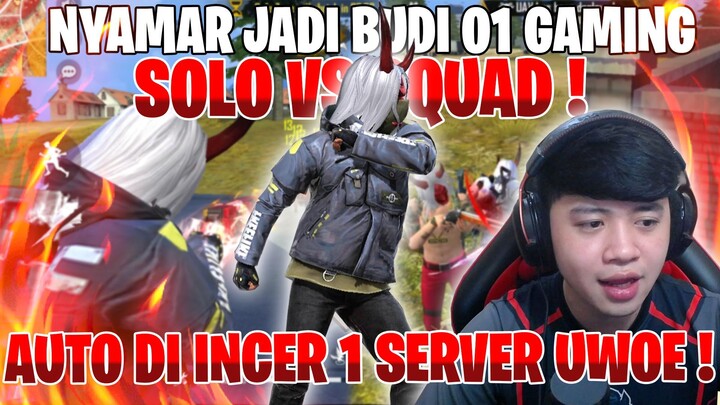 NYAMAR JADI BUDI01 GAMING ! SOLO VS SQUAD AUTO DI INCER SATU SERVER UWOEEEE !! - FREE FIRE INDONESIA