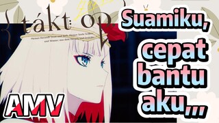 [Takt Op. Destiny] AMV | Suamiku, cepat bantu aku,,,