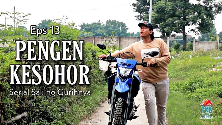 Eps 13 (film komedi) "PENGEN KESOHOR" Serial Saking Gurihnya