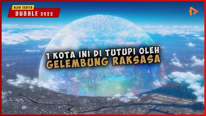 Ketika Gelembung Raksasa Menutupi 1 Kota   ALUR CERITA BUBBLE 2022