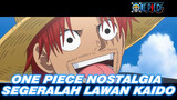 One Piece Nostalgia 
Segeralah Lawan Kaido