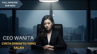 Full Episode CEO wanita meninggal sakit parah. Aku jatuh cinta padanya di waktu yang salah