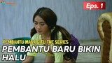 PEMBANTU BARU BIKIN  MAJIKAN HALU - PEMBANTU MASA GITU EPS 1