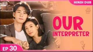 Our Interpreter Episode 30 Hindi Dubbed C - Drama