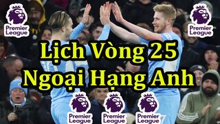 Lịch Thi Đấu Ngoại Hạng Anh Vòng 25 - Bảng Xếp Hạng - Premier League Matchday 25