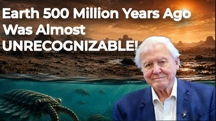 David Attenborough : Earth 500 Million Years Ago Was Almost UNRECOGNIZABLE!