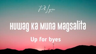 Up for byes - Huwag Ka Muna Magsalita (Lyric Video)