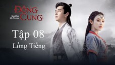 Đông Cung - Tập 08 | Lồng Tiếng