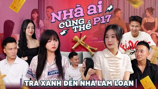 TRÀ XANH ĐẾN NHÀ LÀM LOẠN | Nhà Ai Cũng Thế Phần 17 | Phim Tình Cảm Gia Đình Hay Nhất Gãy TV