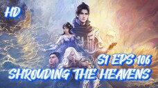 SHROUDING THE HEAVENS S1 EPS 106 (TERBARU) HD/1080P