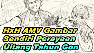 15/05/05 Ulang Tahun Gon!!|HxH AMV Gambar Sendiri