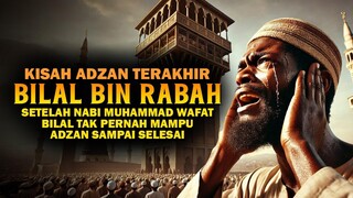 Kisah Sedih Bilal Bin Rabbah Muadzin Rasulullah Tak Pernah Adzan Sampai Selesai