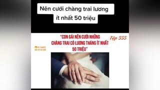 Con gái nên cưới chàng trai lương tháng ít nhất 50 triệu