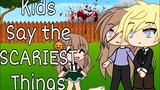 Kids say the SCARIEST things || Gacha Life || Part 1 || OLD
