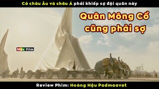 Đội quân khiến nửa thế giới phải khiếp sợ - review phim Hoàng Hậu Padmaavat