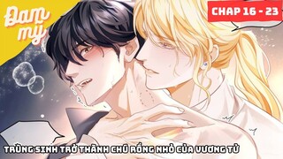 CHAP 16 - 23 | Trùng sinh trở thành chú rồng nhỏ của vương tử | Review Đam Mỹ