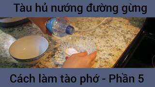 Tàu hủ nướng đường gừng cách làm tào phớ #5