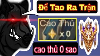 Trận Cuối Cao Thủ 0 Sao | Tướng Thất Truyền Để Tao Ra Trận - Hùng BK