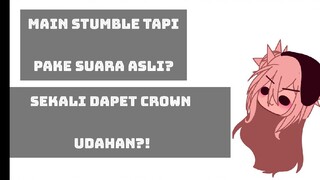 main stumble tapi pake suara asli? sekali dapet crown video selesai?!bagai mana ini, liat desk