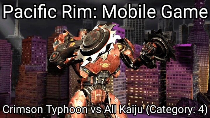 Pacific Rim: Mobile Game (Crimson Typhoon vs All Kaiju Category 4) #BstationGamers #bestofbest