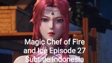 Magic Chef of Fire and Ice Episode 27 Subtitle Indonesia
