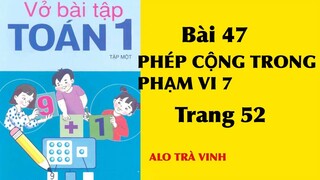 Vở bài tập TOÁN 1 Tập 1 bài 47- PHÉP CỘNG TRONG PHẠM VI 7, trang 52