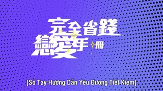 Sổ Tay Hướng Dẫn Yêu Đương Tiết Kiệm EP 22 [Sub Việt]