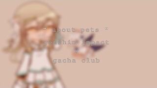 " about pets " - genshin impact x gacha club | skit?