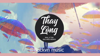 -Thay Lòng REMIX - Nal x TVK ( _ TẠM BIỆT NHÉ NGƯỜI #nhactre