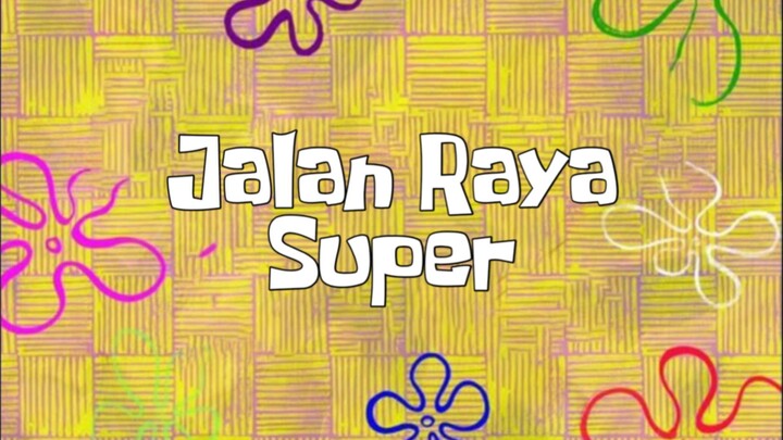Spongebob Squarepants Indonesia - Jalan Raya Super
