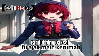 【Oshi No Ko】di ajak main kerumah | fandubbing jaksel