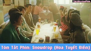 Tóm tắt phim: Snowdrop (Hoa Tuyết Điểm) [ Phần 7 ] #reviewphimhaynhat