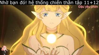 Review hoạt hình: Thanh niên có hệ thống, hack luôn cả tu luyện | Nhờ bạn đó! hệ thống chiến thần P6