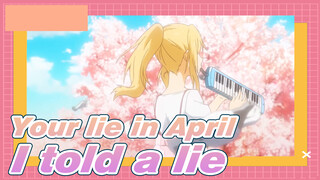 Your lie in April|I told a lie that I didn't like you