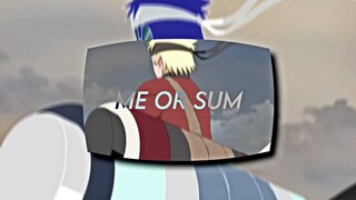 ME OR SUM - Naruto Edit [AMV/Edit]