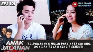 TELPONANNYA MULAI PAKE KATA SAYANG, BOY DAN REVA NYENGIR SENDIRI - ANAK JALANAN EPS 121