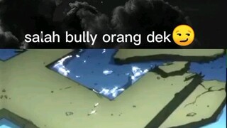 ketika lu salah menindas orang