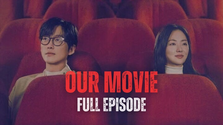 Oᴜʀ Mᴏᴠɪᴇ Fᴜʟʟ Eᴘɪsᴏᴅᴇ