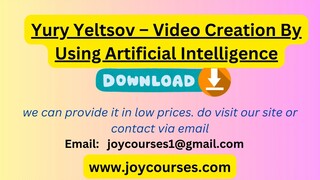 Yury Yeltsov – Video Creation By Using Artificial Intelligence