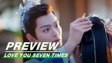 EP19 Preview | Love You Seven Times | 七时吉祥 | iQIYI
