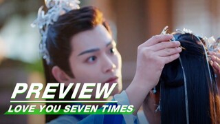 EP19 Preview | Love You Seven Times | 七时吉祥 | iQIYI