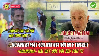 HẢI NHẬN SIÊU ĐÃI NGỘ HIẾM CÓ TẠI PAU FC, Q.HẢI LÀM  HLV THOLOT BỊ CHOÁNG VỚI CÂU TRẢ LỜI CỰC CHẤT