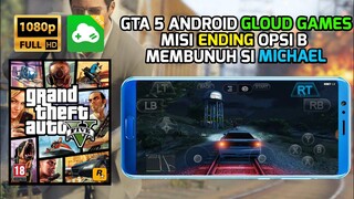 GTA 5 DI ANDROID GLOUD GAMES | ENDING OPSI B MICHAEL MATI