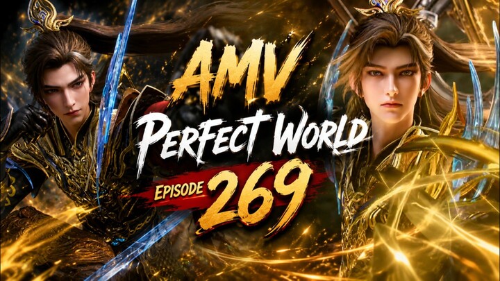 [AMV] VIDIO MOMENT PERFECT WORLD EPISODE 269