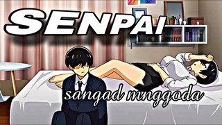 SENPAI YG INI BEDA, DAN SANGAD MENGGODA