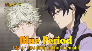 Blue Period Tập 4 - Cậu đúng là khó chiều nhỉ