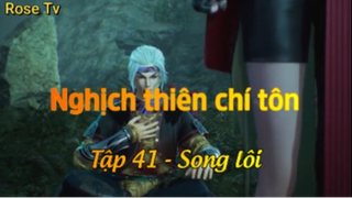 Nghịch thiên chí tôn_Tập 41-Song lôi