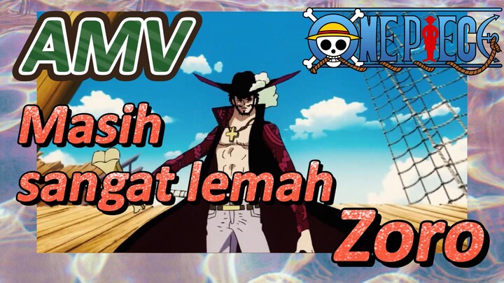 [One Piece] AMV | Masih sangat lemah, Zoro